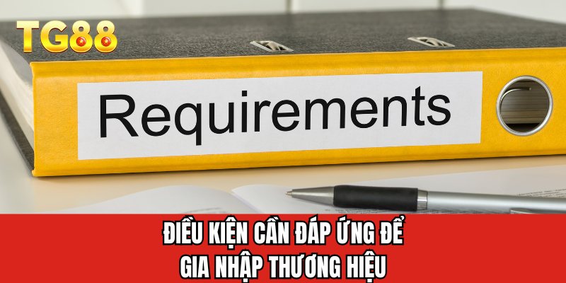 Điều kiện cần đáp ứng để gia nhập thương hiệu