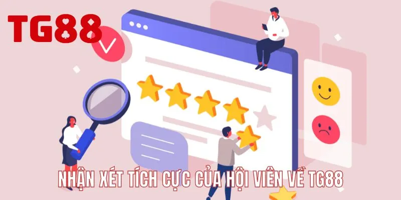 Nhận xét tích cực của hội viên về TG88